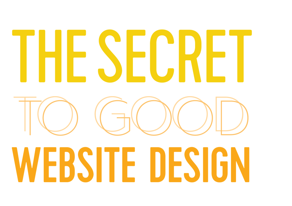 The Secret to Good Website Design The Secret to Good Website Design