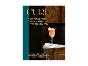 Cure: New Orleans Drinks and How to Mix ‘Em 